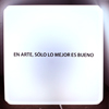 �en arte, s�lo lo mejor es bueno